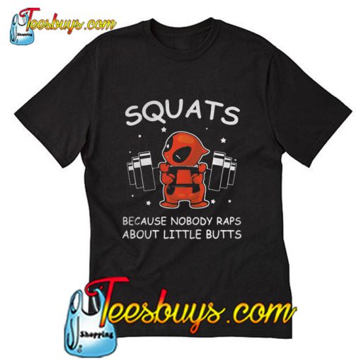 Squats because nobody raps about little butts T-Shirt