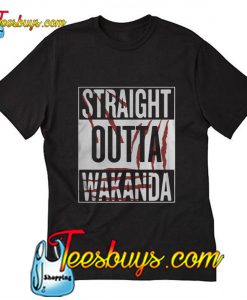 Straight outta wakanda T-Shirt