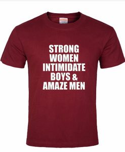 Strong Women Intimidate Boys Amaze Men Tshirt