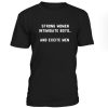 Strong Women Intimidate Boys And Excite Men Tshirt