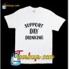 Support day drinking T-Shirt