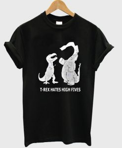 T rex hates high fives T Shirt