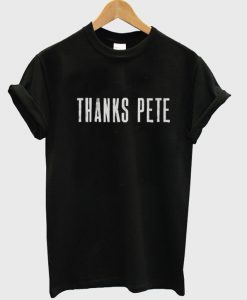 Thanks Pete T Shirt