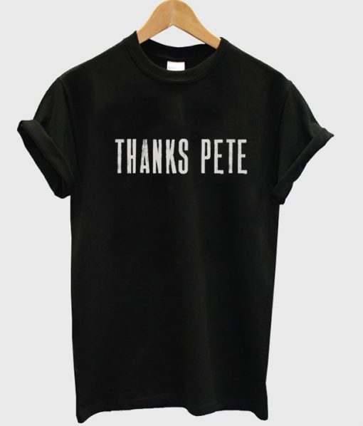 Thanks Pete T Shirt