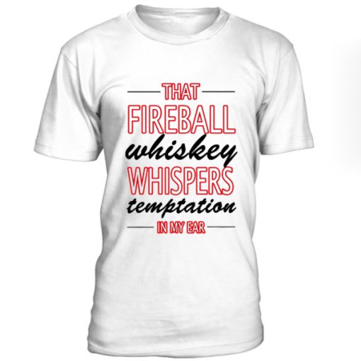 That Fireball Wishkey Whispers Tshirt