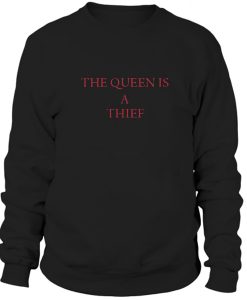 The Queen Is A Thief Sweatshirt