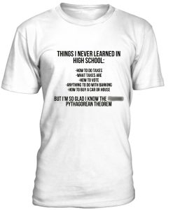 Things I Never Learned In High School Tshirt