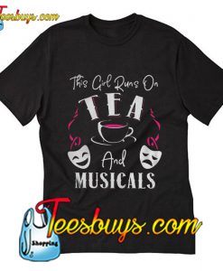 This Girl Runs On Tea And Musicals T-Shirt