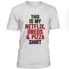 This Is My Netflix Oreos And Pizza Tshirt