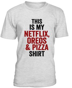 This Is My Netflix Oreos And Pizza Tshirt