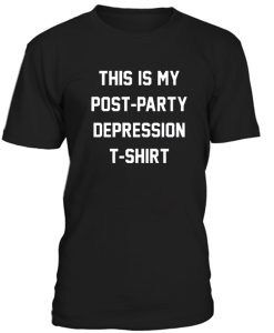 This Is My Post Party Depression Tshirt