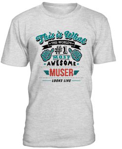 This Is What Most Awesome Muser Tshirt