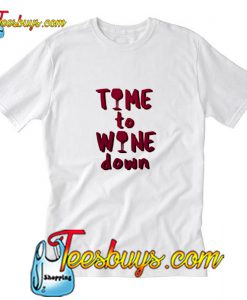 Time to Wine Down T-Shirt