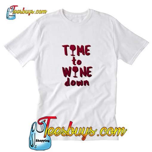 Time to Wine Down T-Shirt