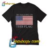 Try walking on this flag T-Shirt