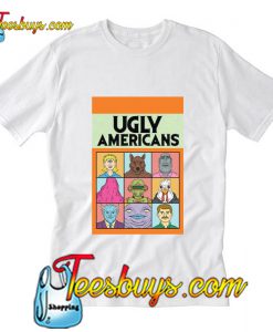 Ugly Americans T-Shirt