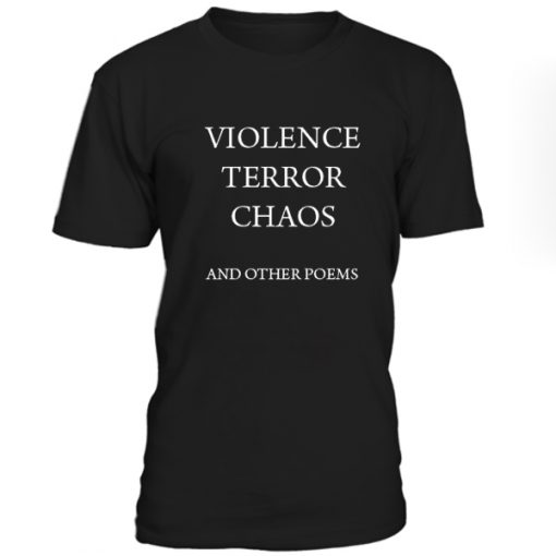 Violance Terror Chaos And Other Poems Tshirt