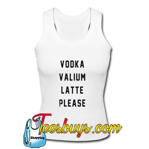 Vodka valium latte please Tank Top