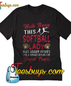 Walk Away This Softball Lady T-Shirt