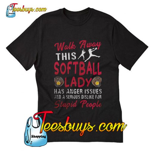 Walk Away This Softball Lady T-Shirt