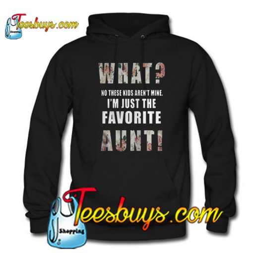 What I'm just the favorite Aunt Hoodie