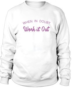 When In Doubt Work It Out Sweatshirt