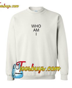 Who Am I Sweatshirt