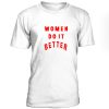 Women Do It Better Tshirt