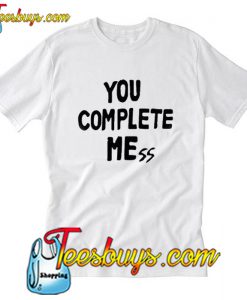 YOU COMPLETE MEssT-Shirt