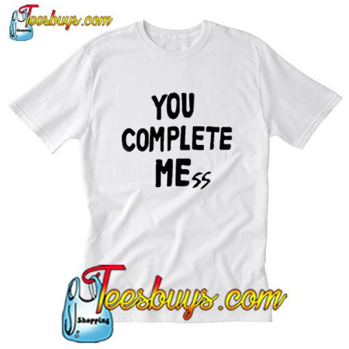 YOU COMPLETE MEssT-Shirt