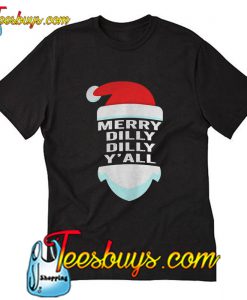 Yall Santa hat christmas dilly dilly T-Shirt