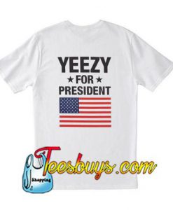 Yeezy For President T Shirt BACK