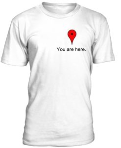 You Are Here GPS Tshirt