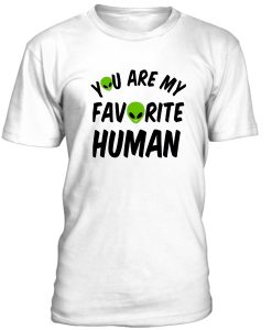 You Are My Favorite Human Tshirt