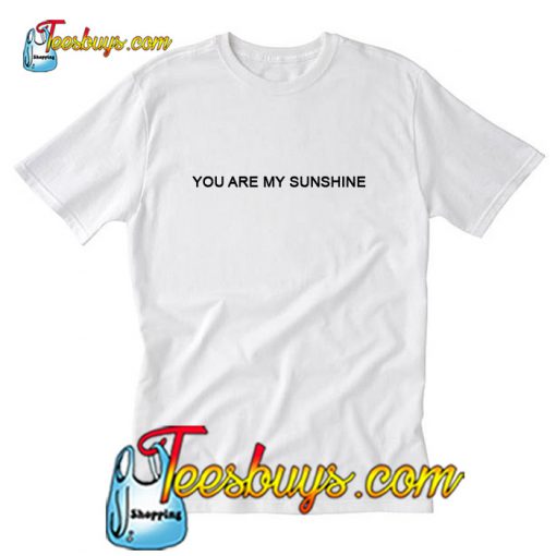 You Are My Sunshine T-Shirt