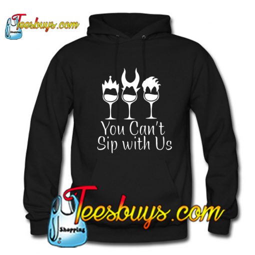 You Can't Sip with Us Hoodie