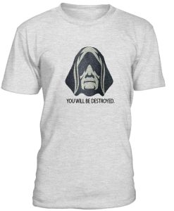 You Will Be Destroyed Tshirt
