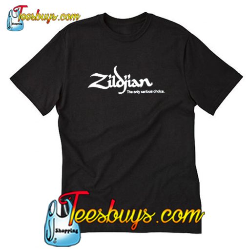 Zildjian The Only Serious Choice T Shirt