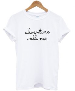 adventure with me tshirt
