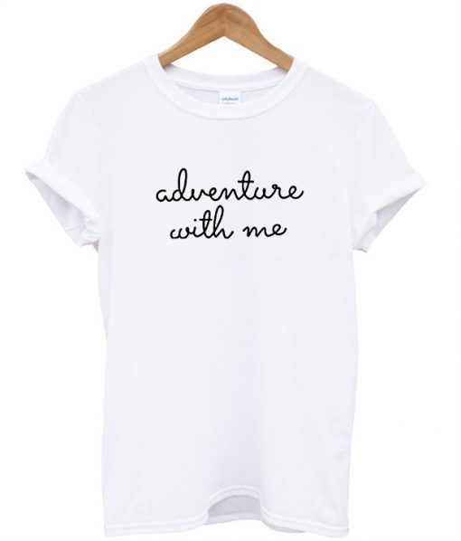 adventure with me tshirt