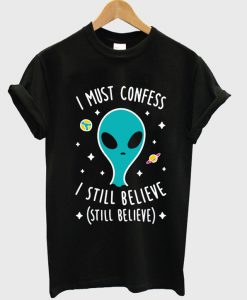 alien i must confess i still believe tshirt