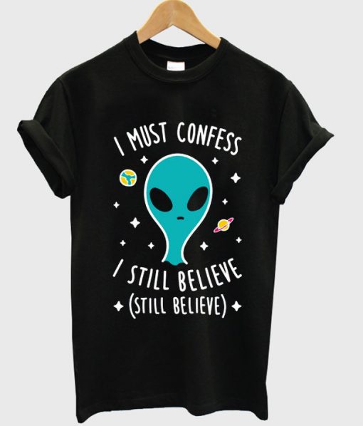 alien i must confess i still believe tshirt