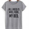 all i need is wifi food and my bed tshirt