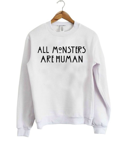 all monsters are human sweatshirt