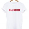 all right tshirt