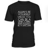 always be yourself unless you can be a unicorns tshirt