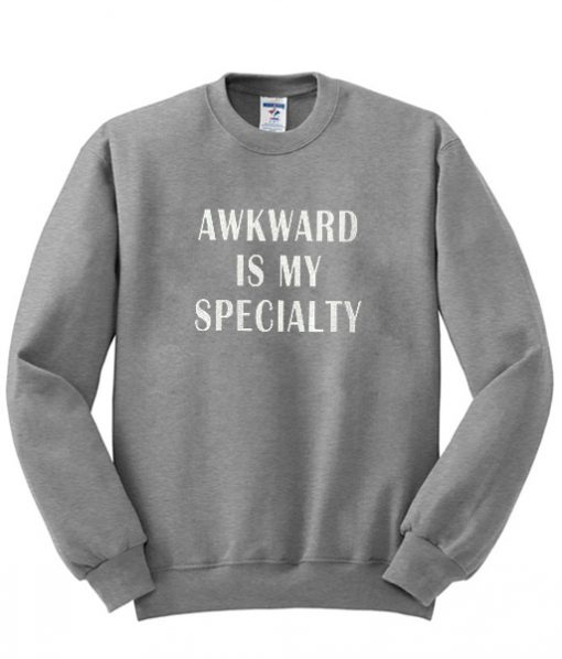 awkward is my specialty sweatshirt