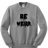 be weird font sweatshirt