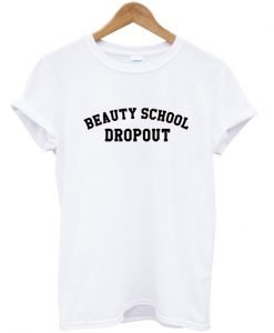 beauty school dropout tshirt