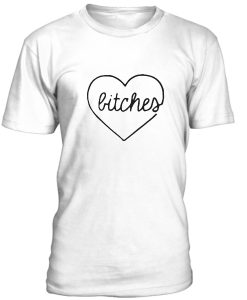 bitches tshirt